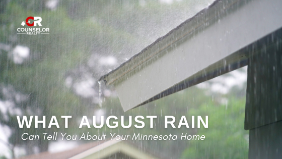 What August Rain Can Tell You About Your Minnesota Home | Counselor Realty
